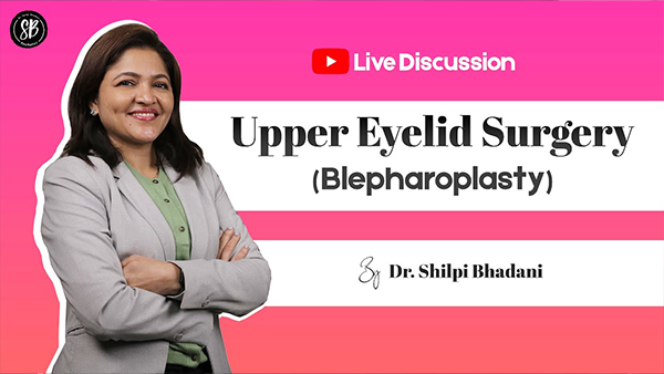 Upper Eyelid Blepharoplasty | Upper Eyelid Rejuvenation | Dr. Shilpi Bhadani
