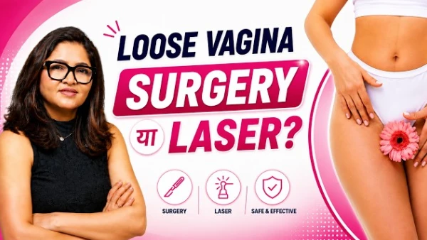 Laser Vaginal Tightening vs Surgery — Which Works Better?| Dr. Shilpi Bhadani | Best Plastic Surgeon